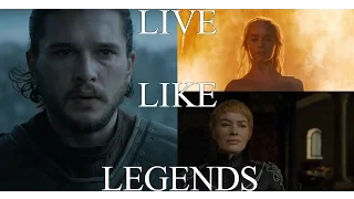 Jon, Daenerys, Cersei // Live Like Legends