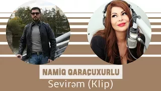 Namiq Qaraçuxurlu ft Aygün Kazımova - Sevirəm (Klip)