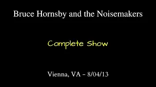 Bruce Hornsby - 8/04/13 - Vienna, VA - Complete Show - Check description for links to various shows