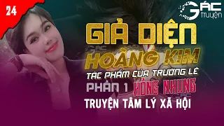 THÁCH THỨC - TRUYỆN TÂM LÝ XÃ HỘI: GIẢ DIỆN HOÀNG KIM  -  TRƯỜNG LÊ - HỒNG NHUNG KỂ [PHẦN 1 TẬP 24]