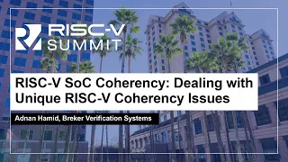 RISC-V SoC Coherency: Dealing with Unique RISC-V Coherency Issues - Adnan Hamid, Breker Verification