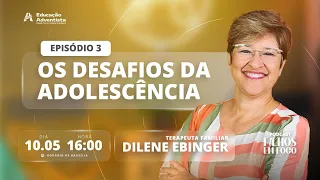 Ep 03 - O Desafio da Adolescência