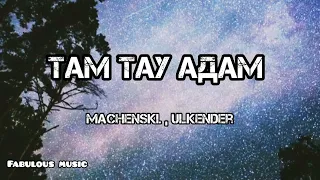 Там тау адам - Machenski , Ulkender (Fabulous music)