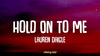 Lauren Daigle - Hold On To Me (Lyrics) | Hold on to me when it’s too dark to see you