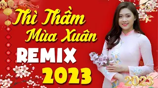 Nhạc Xuân Quý Mão 2023 THÌ THẦM MÙA XUÂN REMIX | Liên Khúc Nhạc Tết Đón Giao Thừa BASS ĐẬP CỰC SUNG