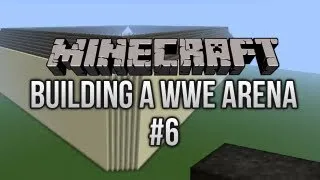 Building a WWE Arena ft. The Roof - Episode 6 (Minecraft Creative)