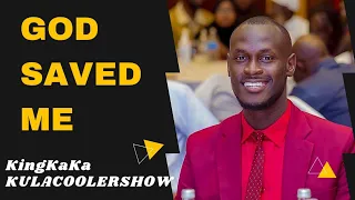 KulaCoolerShow: King Kaka - God Saved Me 🙏🏾👏