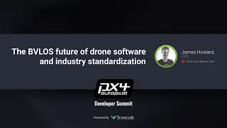 The BVLOS future of drone software and industry standardization — PX4 Developer Summit 2020