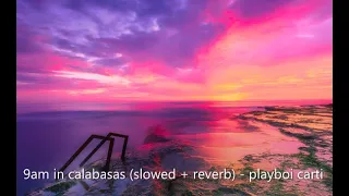 9am in calabasas (slowed & reverb) - playboi carti - 12 hours long