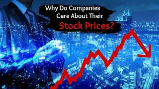 Why Do Companies Care About Their Stock Prices? (Explained)