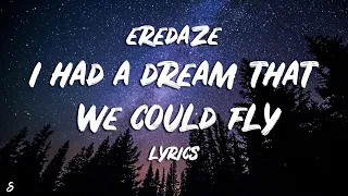 Eredaze - I Had A Dream That We Could Fly (Lyrics)