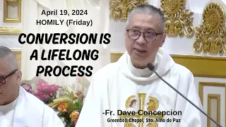 CONVERSION IS A LIFELONG PROCESS - Homily by Fr. Dave Concepcion on April 19, 2024