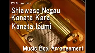 Shiawase Negau Kanata Kara/Kanata Izumi [Music Box] (Anime "Lucky Star" Character Song)