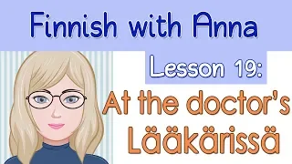 Learn Finnish! Lesson 19: At the doctor's - Lääkärissä