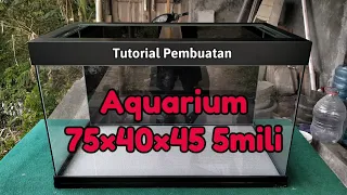 Cara Membuat Aquarium 75×40×45 5mili