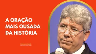A ORAÇÃO MAIS OUSADA DA HISTÓRIA - Hernandes Dias Lopes