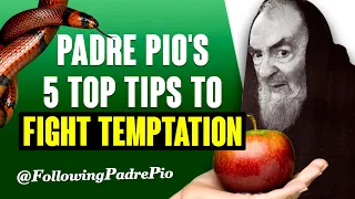Padre Pio's 5 Top Tips To Fight Temptation - For The More We Love God, The More The Devil Tempts Us.