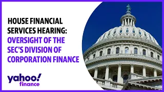 House Financial Services hearing: Oversight of the SEC’s Division of Corporation Finance