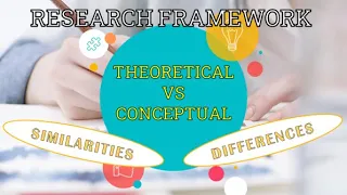 THEORETICAL VS CONCEPTUAL FRAMEWORK - SIMILARITIES AND DIFFERENCES