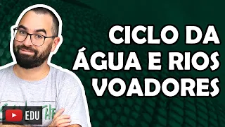 Ciclo da água e rios voadores - Aula 05 - Módulo VIII: Ecologia | Prof. Gui