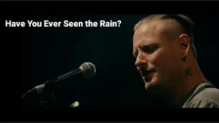 Corey Taylor - Have You Ever Seen the Rain?