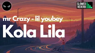 MR CRAZY - KOLA LILA Ft. LIL YOUBEY [SLOWED + REVERB]