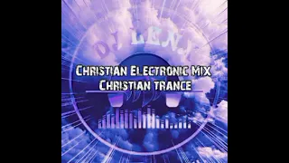 🎧Christian Electronic Mix. ft. (DJ Lenx ...) Christian trance.🔴Live