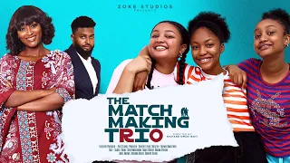 THE MATCHMAKING TRIO | SCARLET GOMES,DANIEL ROCKY,CHIDINMA OGUIKE,CHINENYE OGUIKE,ANGEL UNIGWE MOVIE