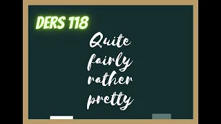 Ders 118 | Quite, Fairly, Pretty, Rather (Oldukça) (İleri Seviye)