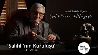 'Salihli'nin Kuruluşu' 1.Bölüm - Arş.Yaz. Mustafa Uçar ile Salihli'nin Hikayesi