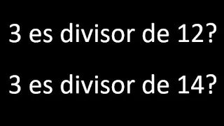 3 es divisor de 12 ? . 3 es divisor de 14 ? porque