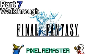 [No Commentary Walkthrough Part 7] Final Fantasy 1 Pixel Remaster {PS4/PS5}