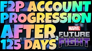 F2P ACCOUNT PROGRESSION AFTER 125 DAYS | MARVEL FUTURE FIGHT