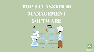 Try These Top 5 Classroom Management Software to Help Your Students Succeed