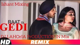 Raat di gedi remix diljit dosanjh full video remix ft dj LAHOrIA PrODUCTION IN Mix Ishant Mixing