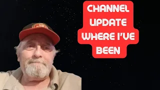 CHANNEL UPDATE. WHERE I'VE BEEN.