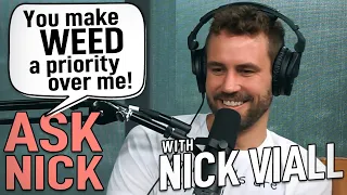 Ask Nick - You Make WEED a Priority Over Me!