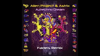 Astrix & Alien Project - Aztechno Dream (Faders Remix)