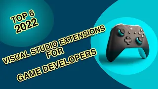 Top 6 Visual Studio Extensions for Game Developers