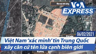 Truyền hình VOA 6/2/21: Việt Nam ‘xác minh’ tin Trung Quốc xây căn cứ tên lửa cạnh biên giới