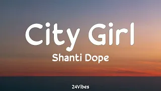 Shanti Dope - City Girl (Lyrics) | 24Vibes