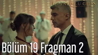 İstanbullu Gelin 19. Bölüm 2. Fragman