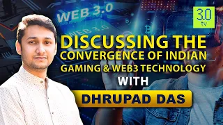 Discussing Convergence of Indian Gaming & Web3 Technology with Dhrupad Das | Face To Face | 3.0 TV