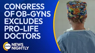 American Congress of OB-GYNs Excludes Pro-Life Doctors After 15 Years | EWTN News Nightly