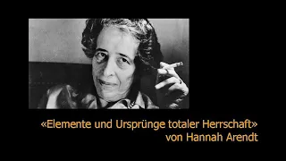 Hannah Arendt - "Elemente und Ursprünge totaler Herrschaft"