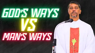 Sermon - God's Ways vs Man's Ways - Fr. Bolmax Pereira