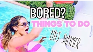 Fun Things to do This Summer When Bored!