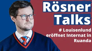 Rösner Talks: Louisenlund betreibt Internatsschule in Ruanda