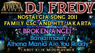 DJ FREDY - BROKEN ANGEL || NOSTALGIA SONG 2011 || Banjarmasin Athena Mania Are You Ready