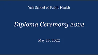 Yale School of Public Health Diploma Ceremony 2022